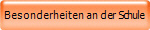 Besonderheiten an der Schule