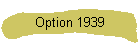 Option 1939