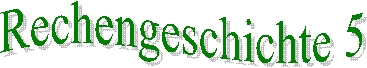 Rechengeschichte 5