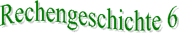 Rechengeschichte 6